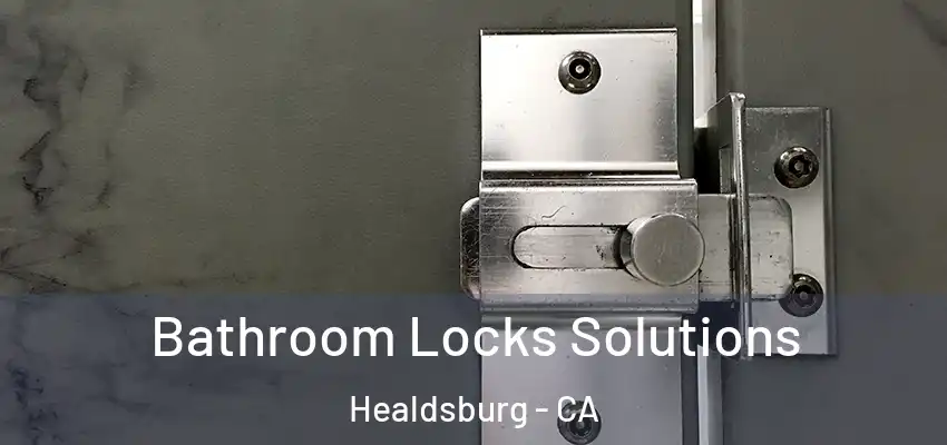 Bathroom Locks Solutions Healdsburg - CA