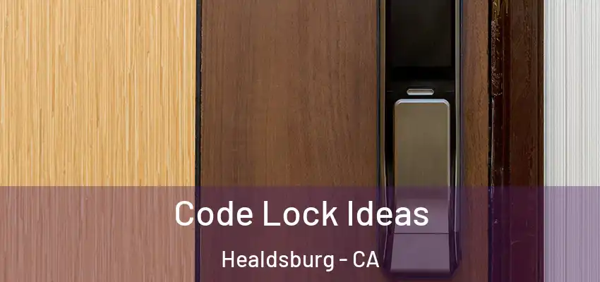  Code Lock Ideas Healdsburg - CA