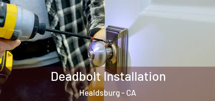  Deadbolt Installation Healdsburg - CA