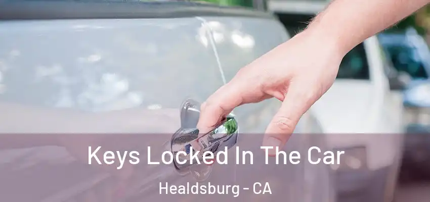  Keys Locked In The Car Healdsburg - CA
